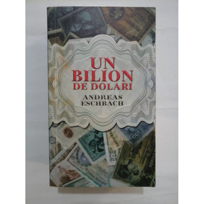 UN  BILION  DE   DOLARI  -  ANDREAS  ESCHBACH